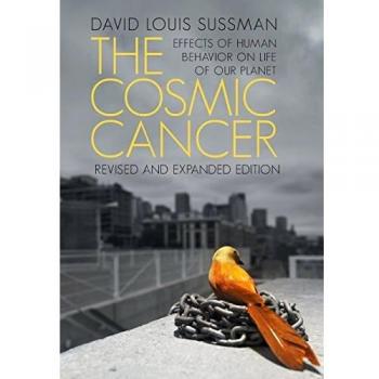 The Cosmic Cancer: Effects of Human Behavior on the Life of Our Planet
