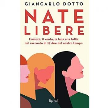 Nate libere. L'amore, il vento, la luna e la follia nel racconto di 27 dee del nostro tempo