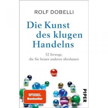 Die Kunst des klugen Handelns: 52 Irrwege, die Sie besser anderen überlassen
