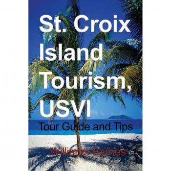 St. Croix Island Tourism, USVI: Tour Guide and Tips