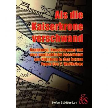 Als in Nürnberg die Kaiserkrone verschwand