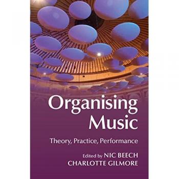 Nic Beech Organising Music: Theory, Practice, Performance