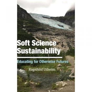 Soft Science Sustainability: Educating for Otherwise Futures