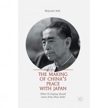 The Making of China's Peace with Japan: What Xi Jinping Should Learn from Zhou Enlai