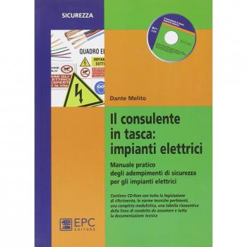 Il consulente in tasca. Impianti elettrici. Manuale pratico degli adempimenti di sicurezza per gli impianti elettrici