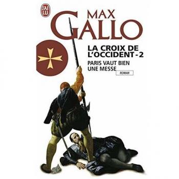 Max Gallo La Croix De L'Occident 2: Paris Vaut Bien Une Messe