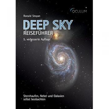 Deep Sky Reiseführer: Sternhaufen, Nebel und Galaxien selbst beobachten