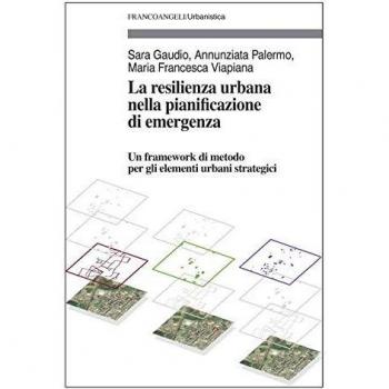 La resilienza urbana nella pianificazione di emergenza. Un framework di metodo per gli elementi urbani strategici