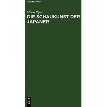 Die Schaukunst der Japaner: Dramen, Szenenbilder und Schauspielerporträts des altjapanischen Volkstheaters