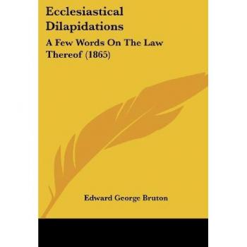 Ecclesiastical Dilapidations: A Few Words on the Law Thereof (1865)