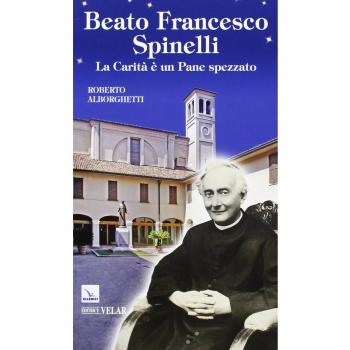 Beato Francesco Spinelli. La carità è un pane spezzato