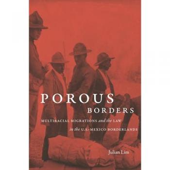 University of North Carolina Press Porous Borders: Multiracial Migrations and the Law in the U.S.-Mexico Borderlands