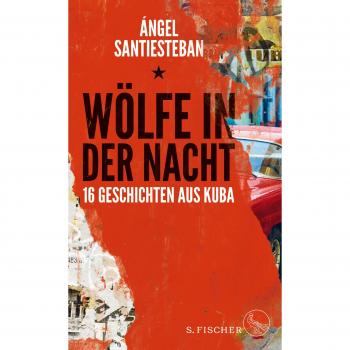 Ángel Santiesteban Wölfe In Der Nacht: 16 Geschichten Aus Kuba