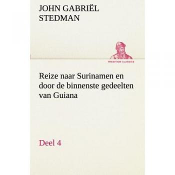Reize naar Surinamen en door de binnenste gedeelten van Guiana — Deel 4 (TREDITION CLASSICS)