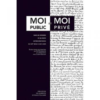 Moi public et moi privé : Dans les mémoires et les écrits autobiographiques du XVIIe siècle à nos jours