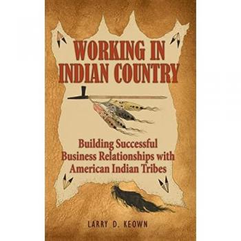Working in Indian Country: Building Successful Business Relationships with American Indian Tribes