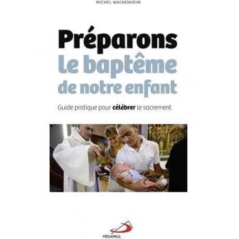 Préparons le baptême de notre enfant: Guide pratique pour célébrer le