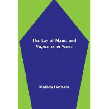 Betham, Matilda: The Lay of Marie and Vignettes in Verse
