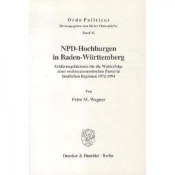 NPD-Hochburgen in Baden-Württemberg. Erklärungsfaktoren für die Wahlerfolge einer rechtsextremistischen Partei in ländlichen Regionen 1972-1994. Mit Tab.
