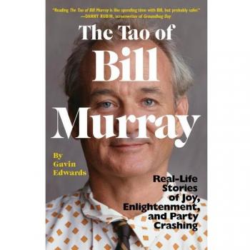 The Tao of Bill Murray: Real-Life Stories of Joy, Enlightenment, and Party Crashing