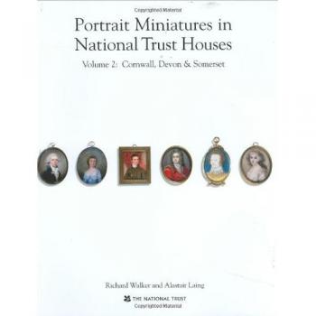 Portrait Miniatures in National Trust Houses: Volume 2 : Cornwall,Devon & Somerset