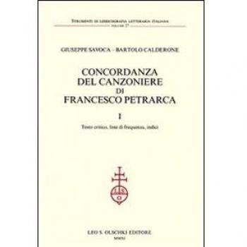 Concordanza del Canzoniere di Francesco Petrarca. I. Testo critico, liste di frequenza, indici. II. Concordanza.