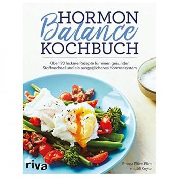 Emma Ellice-Flint Hormon-Balance-Kochbuch: Über 90 Leckere Rezepte Für Einen Gesunden Stoffwechsel Und Ein Ausgeglichenes Hormonsystem