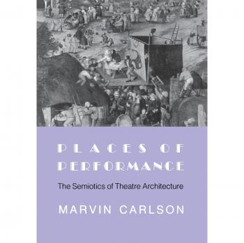 Places of Performance: The Semiotics of Theatre Architecture