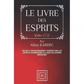 Le Livre Des Esprits: Selon L'Enseignement Donné Par Les Esprits Supérieurs À L'Aide De Divers Médiums