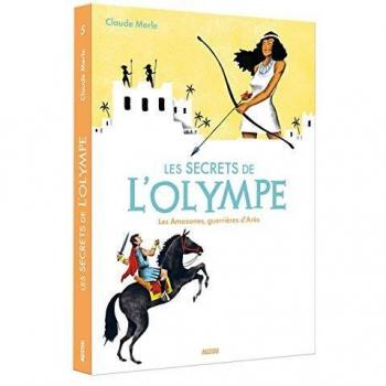 Les secrets de l'olympe les amazones, guerrieres d'ares