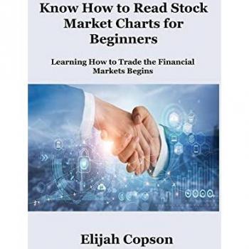 Know How to Read Stock Market Charts for Beginners: Learning How to Trade the Financial Markets Begins