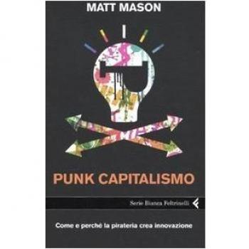 Punk capitalismo. Come e perché la pirateria crea innovazione