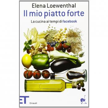 Il mio piatto forte. La cucina ai tempi di Facebook
