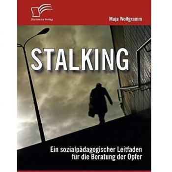 Stalking: Ein sozialpädagogischer Leitfaden für die Beratung der Opfer