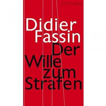 Didier Fassin Der Wille Zum Strafen