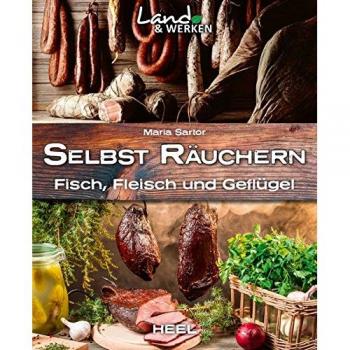 Land & Werken: Selbst räuchern: Fleisch, Fisch und Geflügel