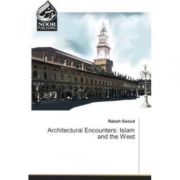 Saoud, Rabah: Architectural Encounters: Islam and the West
