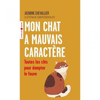 Mon chat a mauvais caractère: Toutes les clés pour dompter le fauve