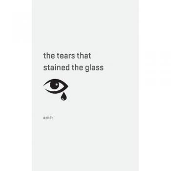 the tears that stained the glass