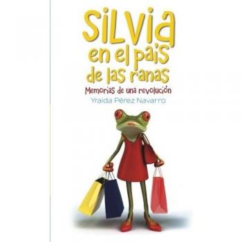 Silvia en el país de las ranas: Memorias de una revolución