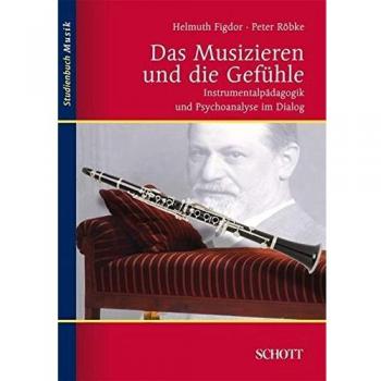 Das Musizieren und die Gefühle: Instrumentalpädagogik und Psychoanalyse im Dialog (Studienbuch Musik)
