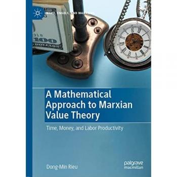 A Mathematical Approach to Marxian Value Theory: Time, Money, and Labor Productivity (Marx, Engels, and Marxisms)