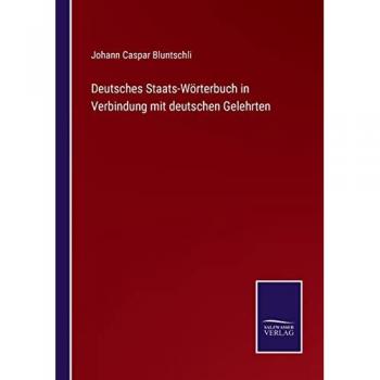 Deutsches Staats-Wörterbuch in Verbindung mit deutschen Gelehrten