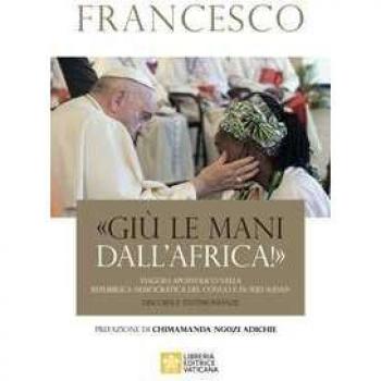 «Giù le mani dall'Africa!». Viaggio Apostolico nella Repubblica D...