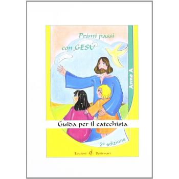 Primi passi con Gesù. Anno A. Guida per il catechista