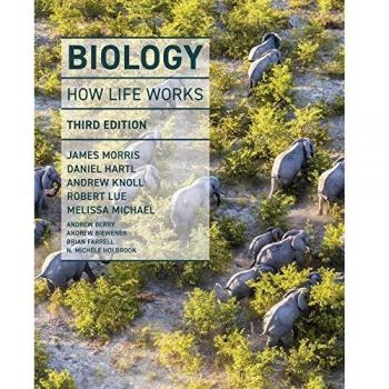 Biology How Life Works by James MorrisDaniel HartlAndrew KnollRobert LueMelissa MichaelAndrew BerryAndrew BiewenerBrian FarrellNoel Michele HolbrookElena