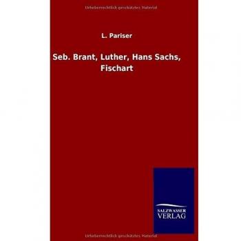 Seb. Brant, Luther, Hans Sachs, Fischart