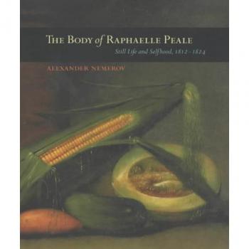 The Body of Raphaelle Peale: Still Life and Selfhood, 1812-1824