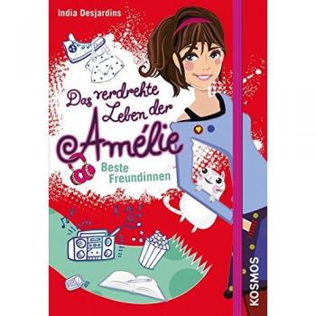 India Desjardins Das Verdrehte Leben Der Amélie, 1: Beste Freundinnen