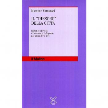 Il thesoro della città. Il monte di pietà e l'economia bolognese nei secoli XV e XVI
